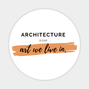 Architecture Is Just Art We Live In Quote Architect Gift Magnet